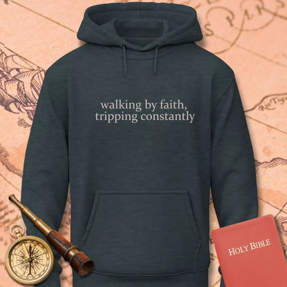 Walking by Faith Tripping Constantly Hoodie