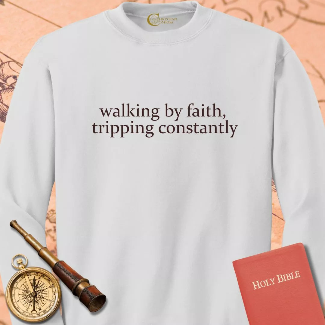 Walking by Faith Tripping Constantly Sweatshirt