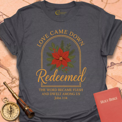 Redeemed – Love Came Down Christmas T-Shirt