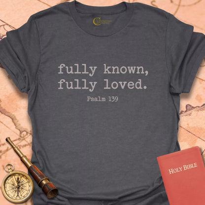Fully Known, Fully Loved T-Shirt