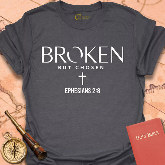 Broken but Chosen - Ephesians 2:8  T-Shirt