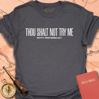 Thow Shalt Not Try Me - Petty Proverbs 24:7 T-Shirt