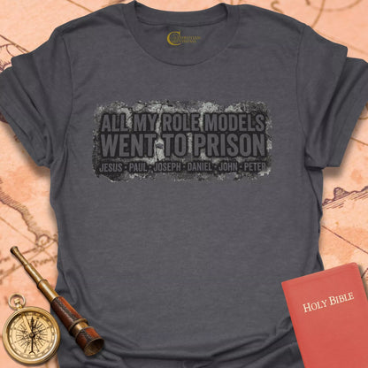 All My Role Models Went to Prison T-Shirt