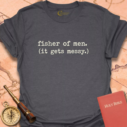 Fisher of Men (It Gets Messy) T-Shirt