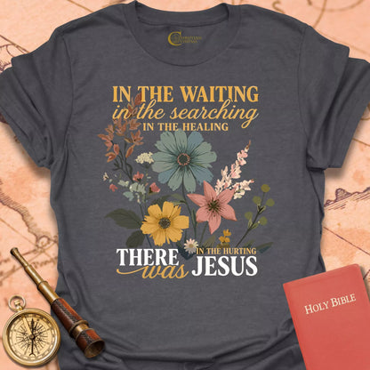 In the Waiting There Was Jesus T-Shirt
