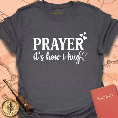 Prayer It's How I Hug T-Shirt