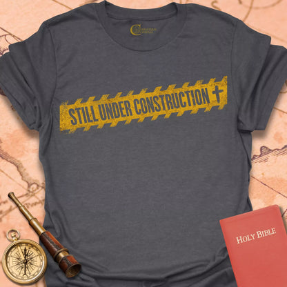 Still Under Construction T-Shirt