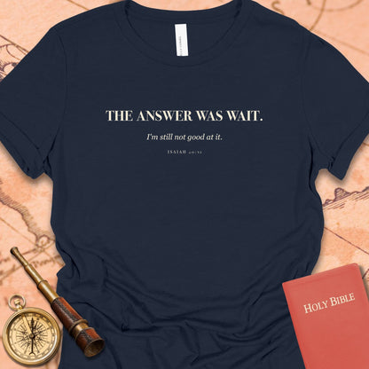 The Answer Was Wait. — Navy women's tee