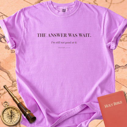 The Answer Was Wait. — Orchid Comfort Colors t-shirt