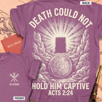 Acts 2:24  Death Could Not Hold Him t-shirt