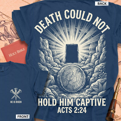 Acts 2:24  Death Could Not Hold Him t-shirt