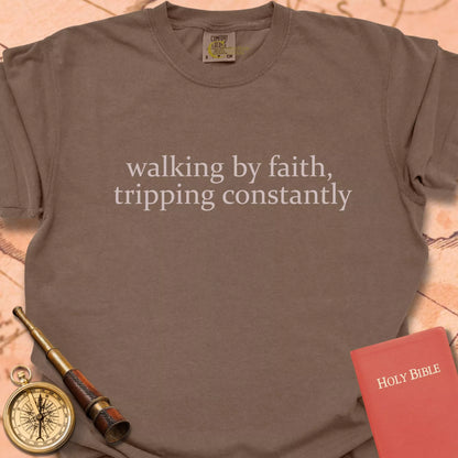 Walking by Faith, Tripping Constantly  T-shirt
