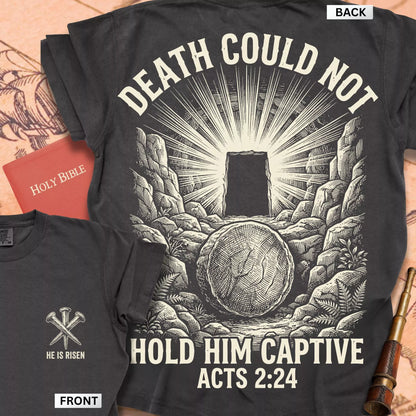 Acts 2:24  Death Could Not Hold Him t-shirt