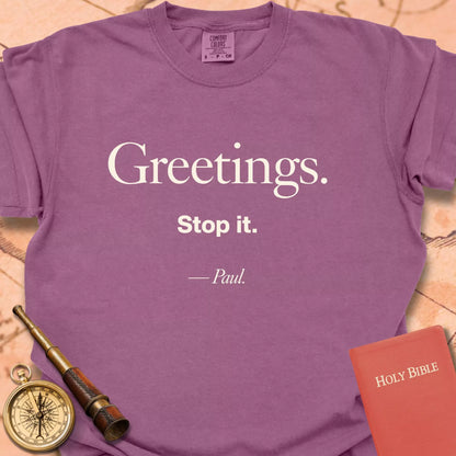 Greetings.  Stop It. -Paul CC  T-shirt