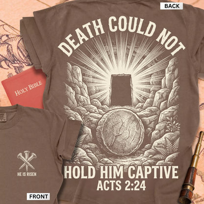 Acts 2:24  Death Could Not Hold Him t-shirt