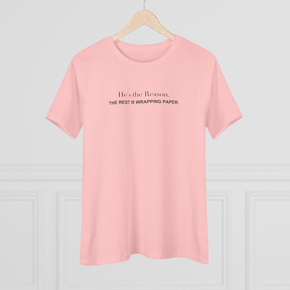 He's the Reason. The Rest Is Wrapping Paper. Women's Tee