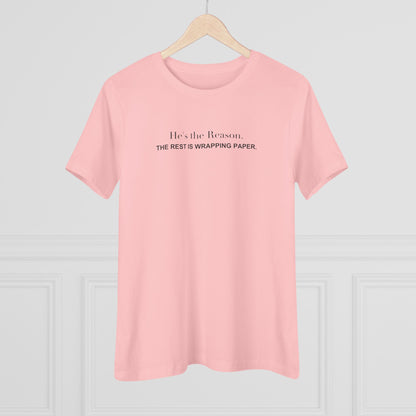 He's the Reason. The Rest Is Wrapping Paper. Women's Tee
