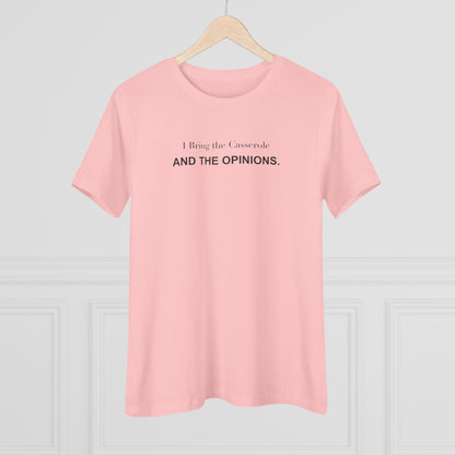 I Bring the Casserole and the Opinions. Women's Tee