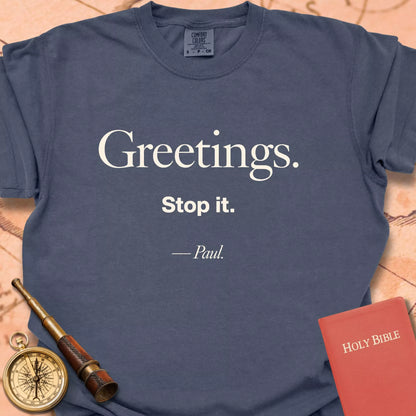 Greetings.  Stop It. -Paul CC  T-shirt