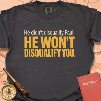 He Won't Disqualify You  T-shirt
