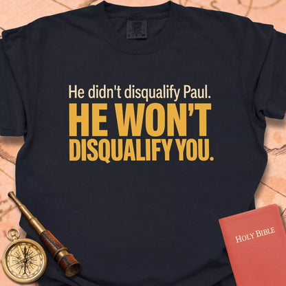 He Won't Disqualify You  T-shirt