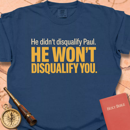 He Won't Disqualify You  T-shirt