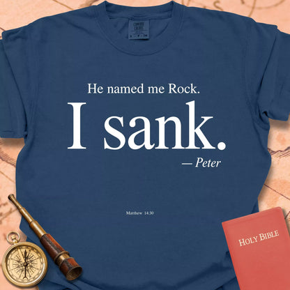 He Named Me Rock. I Sank. T-shirt