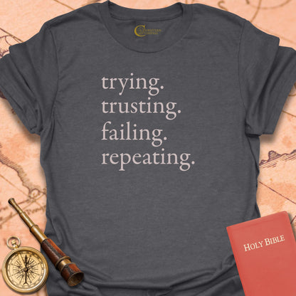 Trying Trusting Failing Repeating T-Shirt