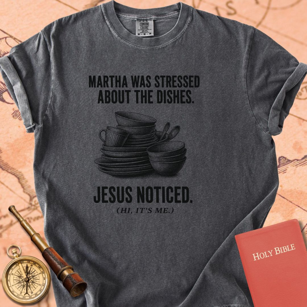 Martha Was Stressed About the Dishes. Jesus Noticed. Premium T-shirt