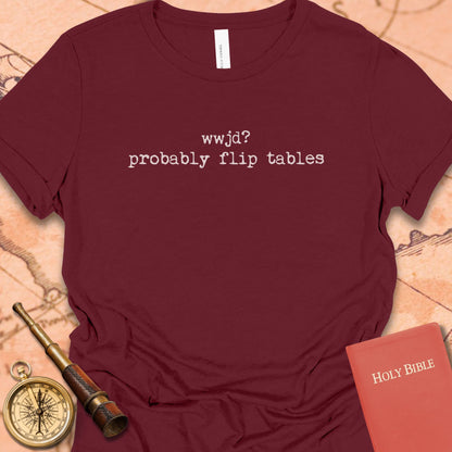 WWJD. Probably Flip Tables. Women's Tee