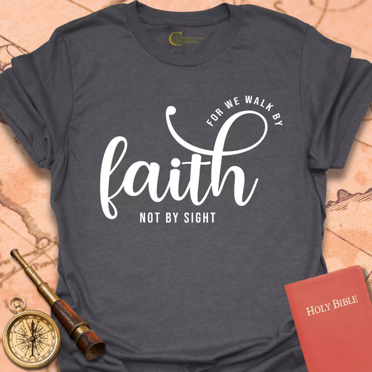 Walk By Faith T-Shirt