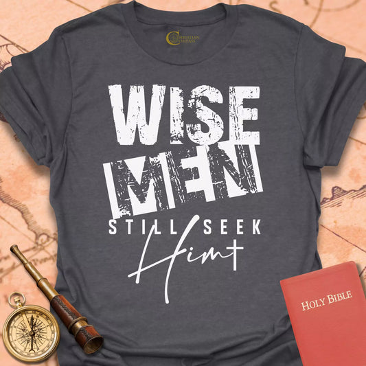 Wise Men Still Seek Him T-Shirt