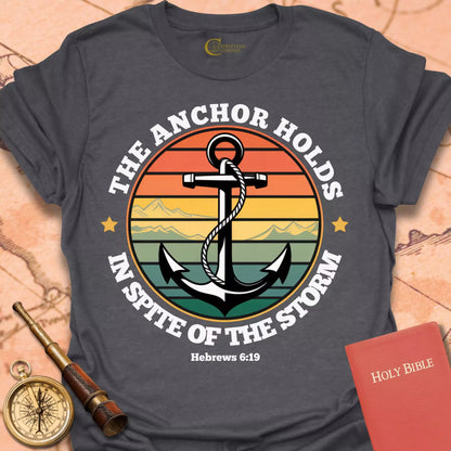 The Anchor Holds T-Shirt
