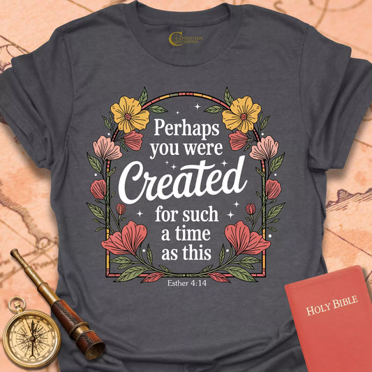 Perhaps You Were Created Flowers T-Shirt