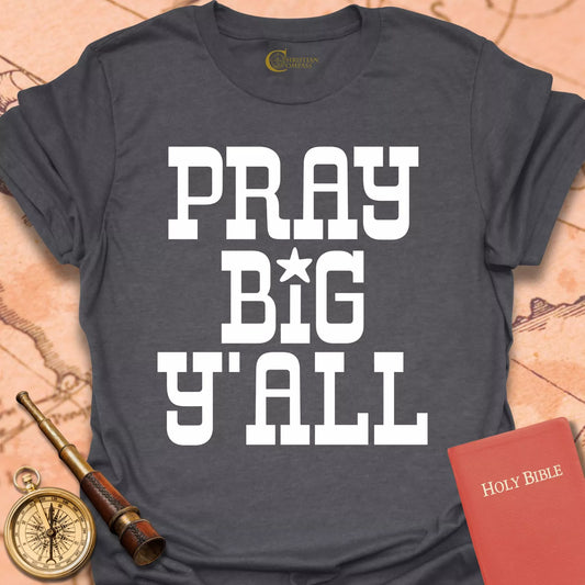 Pray Big Y'all T-Shirt