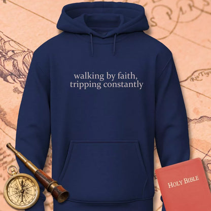 Walking by Faith Tripping Constantly Hoodie