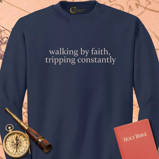Walking by Faith Tripping Constantly Sweatshirt