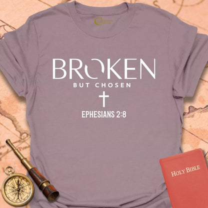 Broken but Chosen - Ephesians 2:8  T-Shirt
