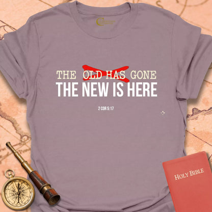 The Old is Gone, the New is Here T-Shirt