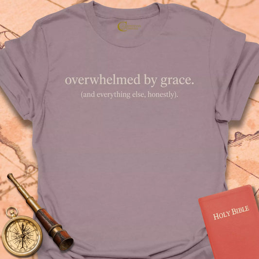 Overwhelmed by Grace (and Everything Else, Honestly) T-Shirt