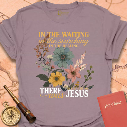 In the Waiting There Was Jesus T-Shirt