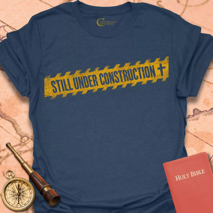 Still Under Construction T-Shirt