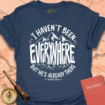 I Haven't Been Everywhere T-Shirt