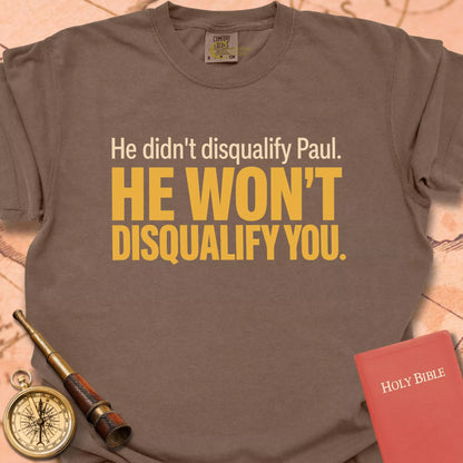 He Won't Disqualify You  T-shirt
