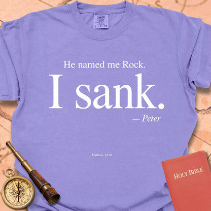 He Named Me Rock. I Sank. T-shirt
