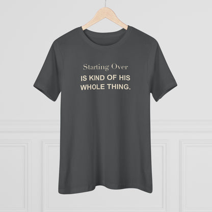 Starting Over Is Kind of His Whole Thing. Women's Tee