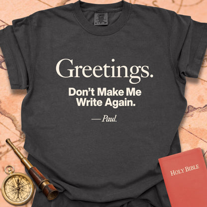 Greetings.  Don't Make Me Write Again. -Paul Premium T-shirt