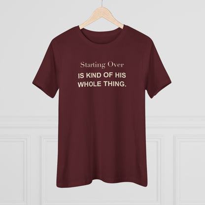 Starting Over Is Kind of His Whole Thing. Women's Tee