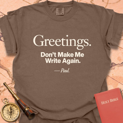 Greetings.  Don't Make Me Write Again. -Paul Premium T-shirt