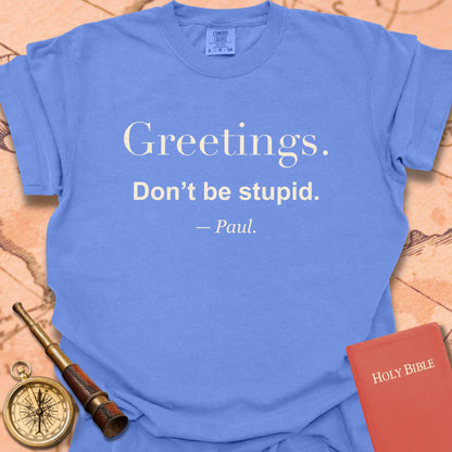Greetings. Don't Be Stupid -Paul Premium  T-shirt